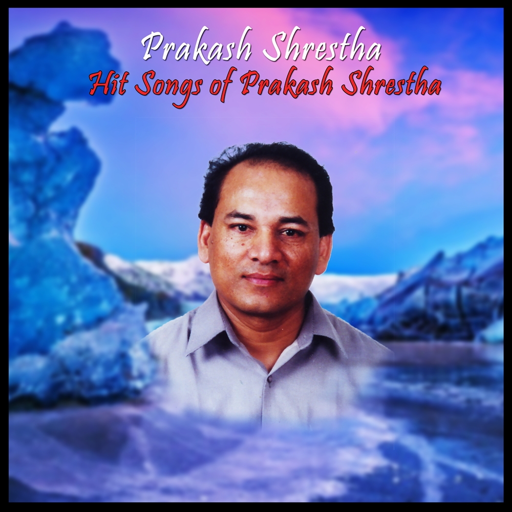 Hit Songs Of Prakash Shrestha